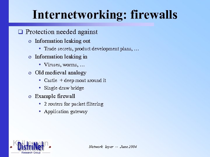 Internetworking: firewalls q Protection needed against o Information leaking out • Trade secrets, product