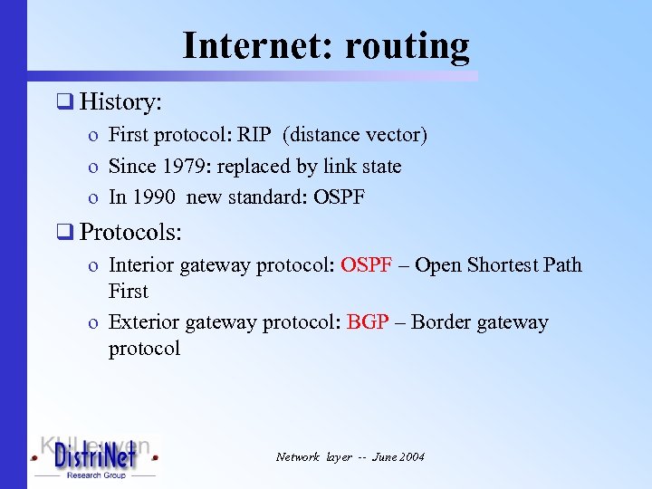 Internet: routing q History: o First protocol: RIP (distance vector) o Since 1979: replaced
