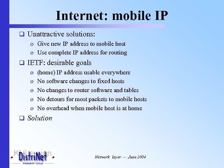 Internet: mobile IP q Unattractive solutions: o Give new IP address to mobile host