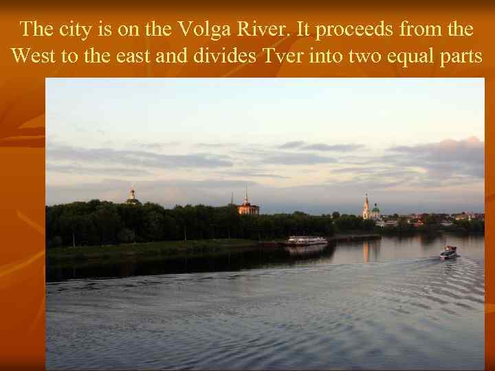 The city is on the Volga River. It proceeds from the West to the