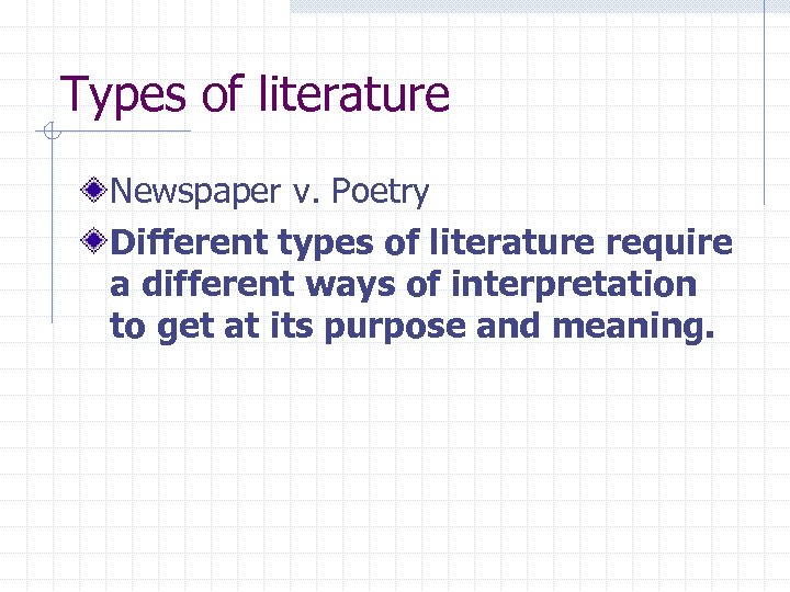 Types of literature Newspaper v. Poetry Different types of literature require a different ways