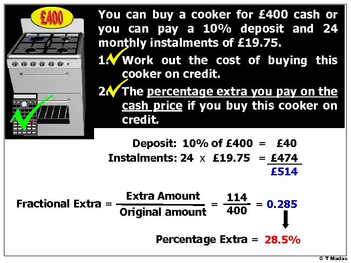 You can buy a cooker for £ 400 cash or you can pay a