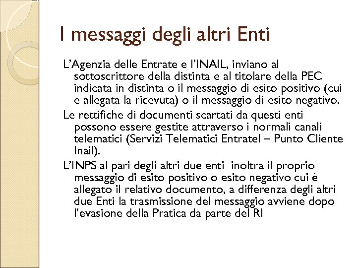 I messaggi degli altri Enti L’Agenzia delle Entrate e l’INAIL, inviano al sottoscrittore della