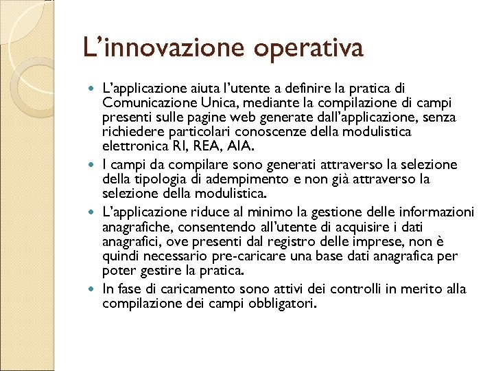 L’innovazione operativa L’applicazione aiuta l’utente a definire la pratica di Comunicazione Unica, mediante la
