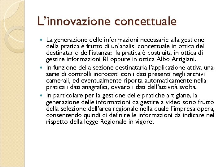 L’innovazione concettuale La generazione delle informazioni necessarie alla gestione della pratica è frutto di