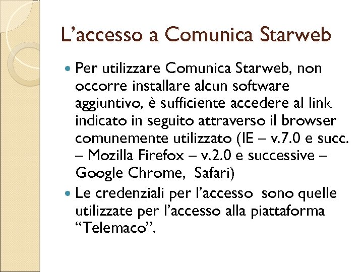 L’accesso a Comunica Starweb Per utilizzare Comunica Starweb, non occorre installare alcun software aggiuntivo,
