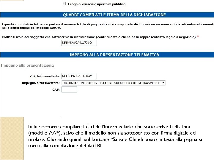 Infine occorre compilare i dati dell’intermediario che sottoscrive la distinta (modello AA 9), salvo