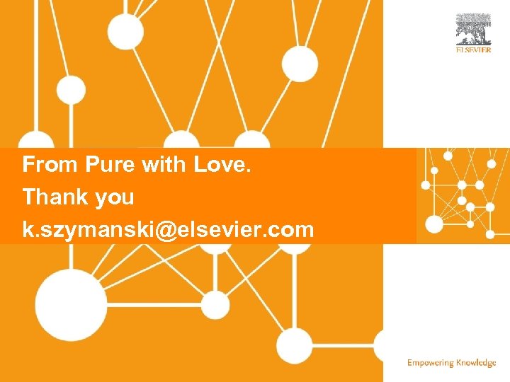 | From Pure with Love. Thank you k. szymanski@elsevier. com 21 