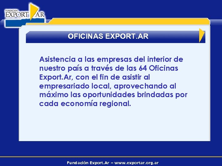 OFICINAS EXPORT. AR Asistencia a las empresas del interior de nuestro país a través