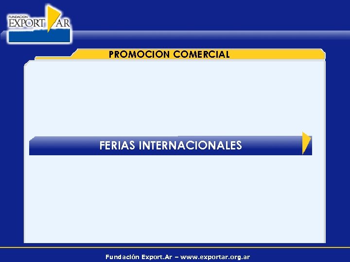 PROMOCION COMERCIAL FERIAS INTERNACIONALES Fundación Export. Ar – www. exportar. org. ar 