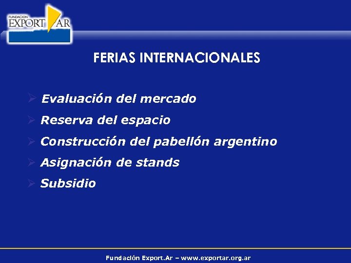 FERIAS INTERNACIONALES Ø Evaluación del mercado Ø Reserva del espacio Ø Construcción del pabellón