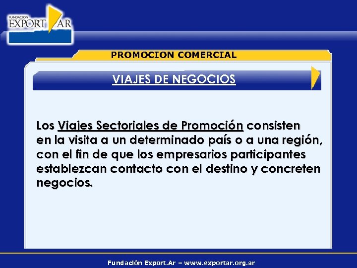 PROMOCION COMERCIAL VIAJES DE NEGOCIOS Los Viajes Sectoriales de Promoción consisten en la visita