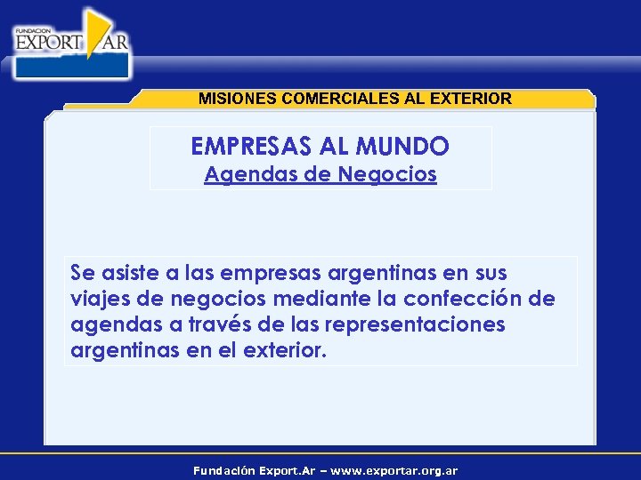 MISIONES COMERCIALES AL EXTERIOR EMPRESAS AL MUNDO Agendas de Negocios Se asiste a las