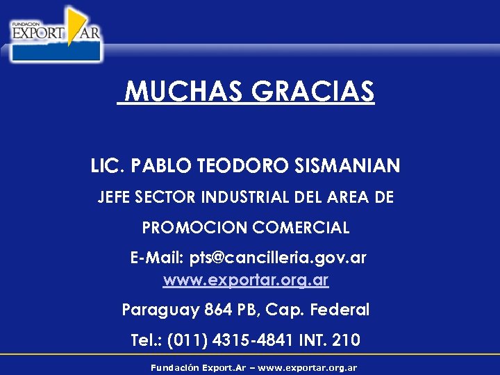 MUCHAS GRACIAS LIC. PABLO TEODORO SISMANIAN JEFE SECTOR INDUSTRIAL DEL AREA DE PROMOCION COMERCIAL