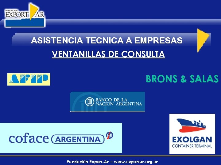 ASISTENCIA TECNICA A EMPRESAS VENTANILLAS DE CONSULTA BRONS & SALAS Fundación Export. Ar –