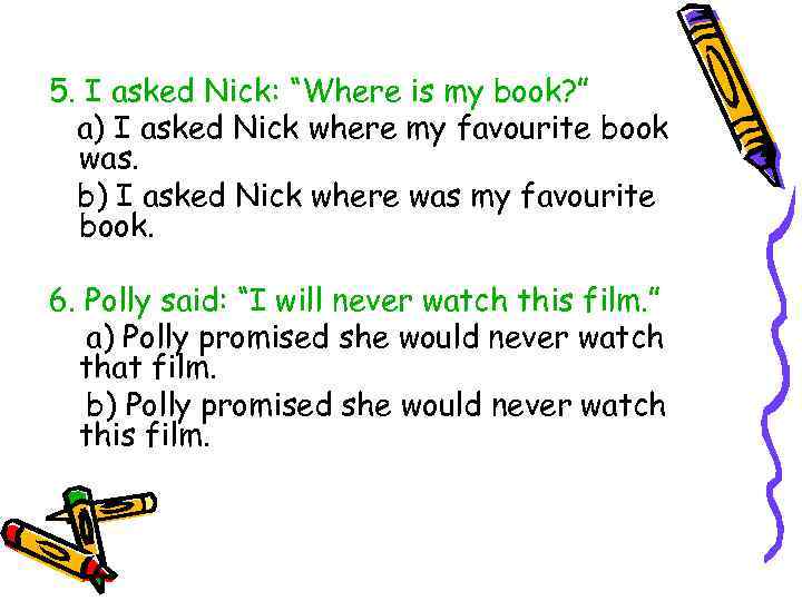 5. I asked Nick: “Where is my book? ” a) I asked Nick where