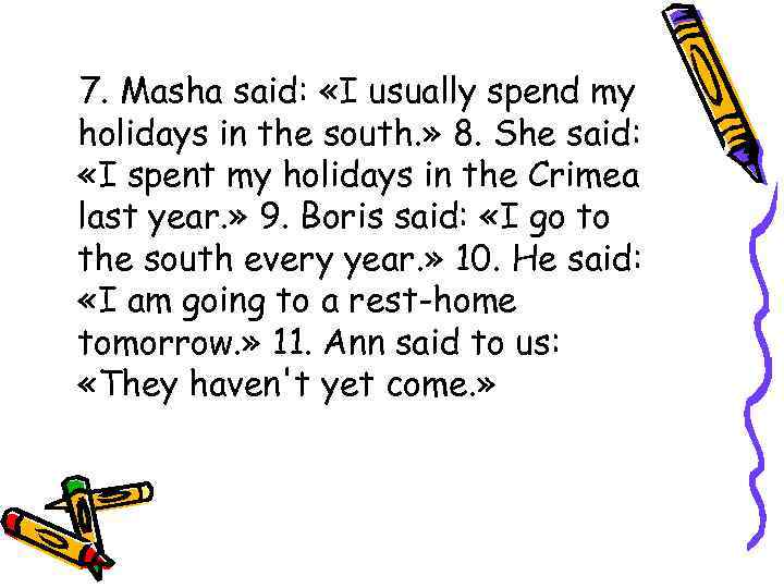 7. Masha said: «I usually spend my holidays in the south. » 8. She