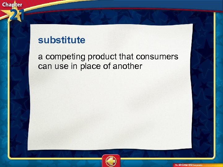 substitute  a competing product that consumers can use in place of another 