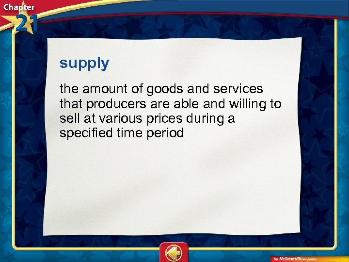 supply  the amount of goods and services that producers are able and willing to