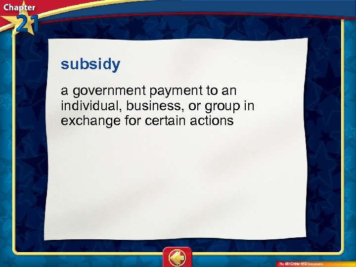 subsidy  a government payment to an individual, business, or group in exchange for certain