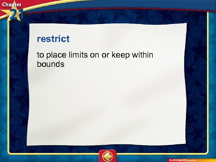 restrict  to place limits on or keep within bounds 