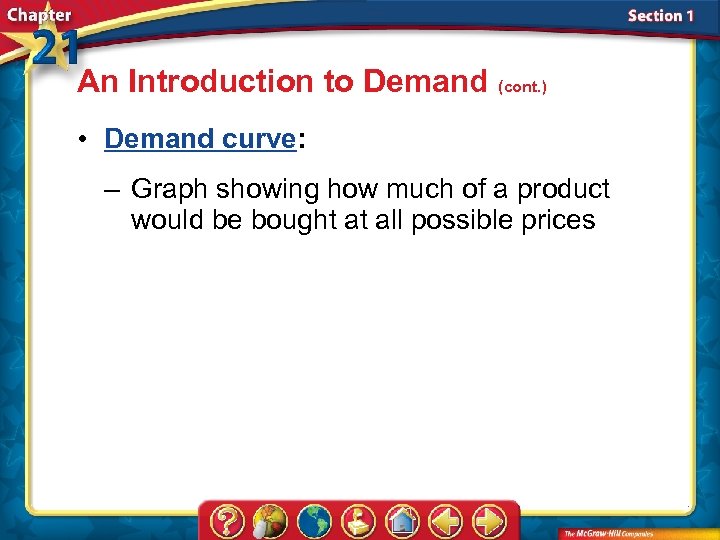 An Introduction to Demand (cont. ) • Demand curve: – Graph showing how much