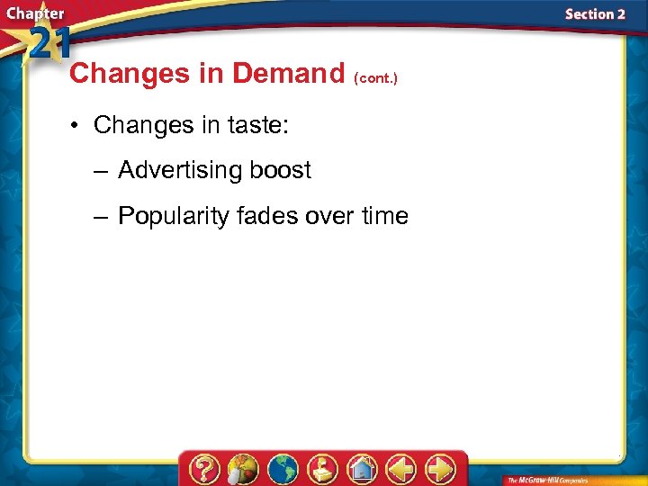 Changes in Demand (cont. ) • Changes in taste: – Advertising boost – Popularity