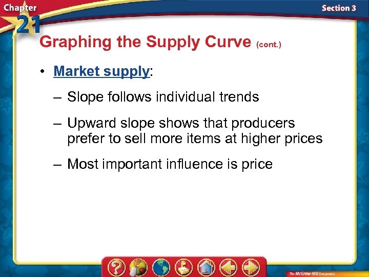 Graphing the Supply Curve (cont. ) • Market supply: – Slope follows individual trends