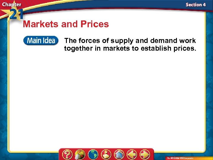 Markets and Prices The forces of supply and demand work together in markets to