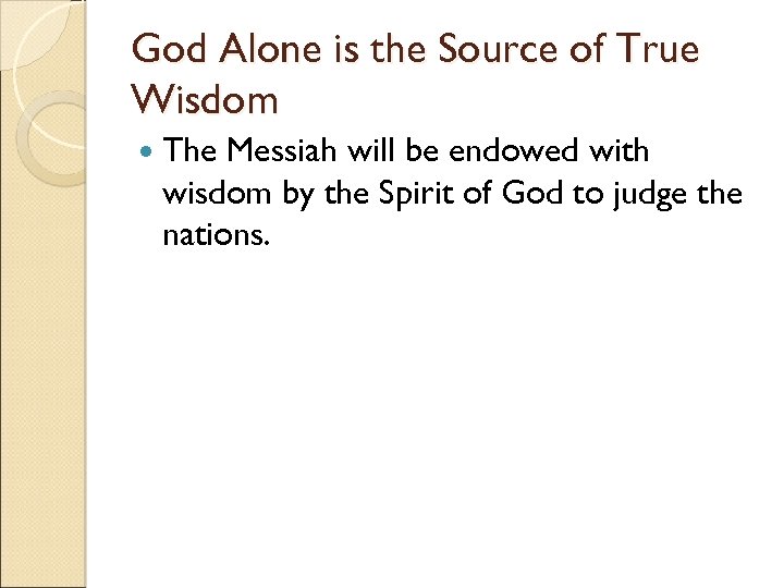 God Alone is the Source of True Wisdom The Messiah will be endowed with