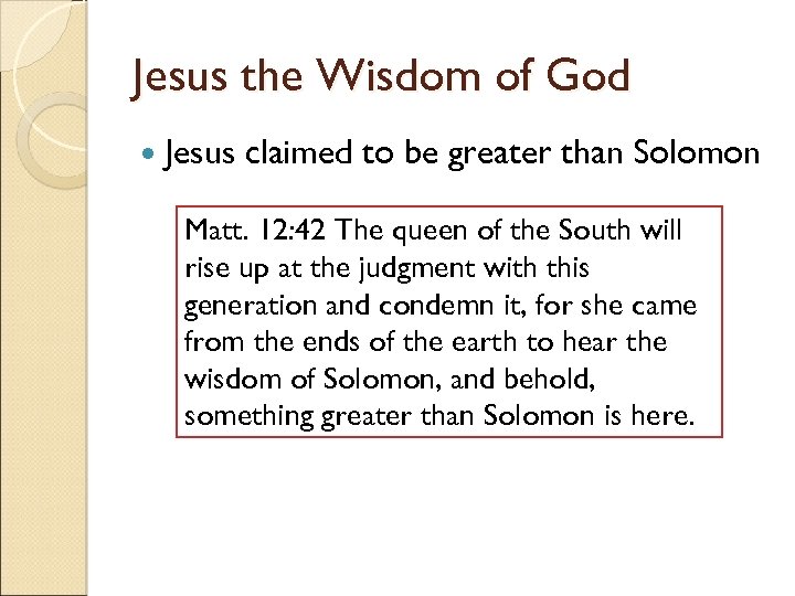 Jesus the Wisdom of God Jesus claimed to be greater than Solomon Matt. 12: