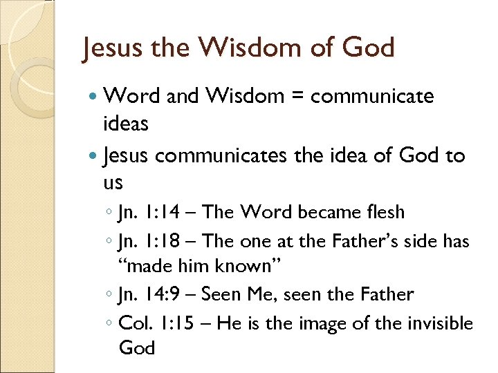 Jesus the Wisdom of God Word and Wisdom = communicate ideas Jesus communicates the