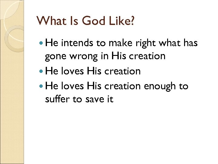 What Is God Like? He intends to make right what has gone wrong in
