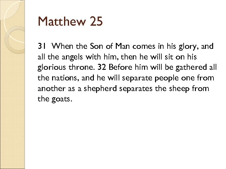 Matthew 25 31 When the Son of Man comes in his glory, and all