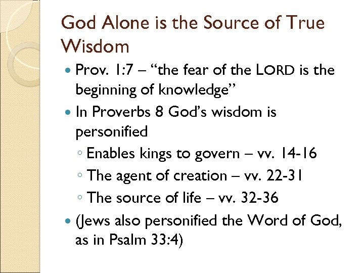 God Alone is the Source of True Wisdom Prov. 1: 7 – “the fear