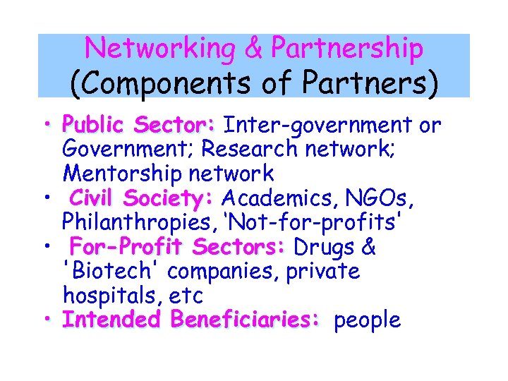 Networking & Partnership (Components of Partners) • Public Sector: Inter-government or Government; Research network;