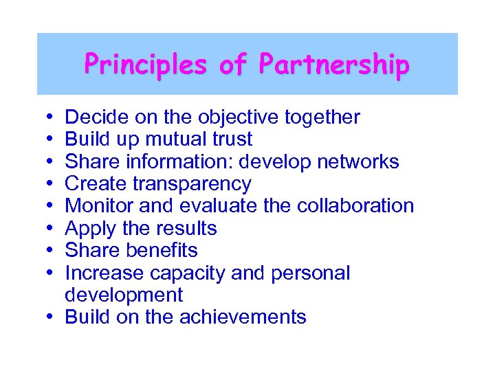 Principles of Partnership • • Decide on the objective together Build up mutual trust