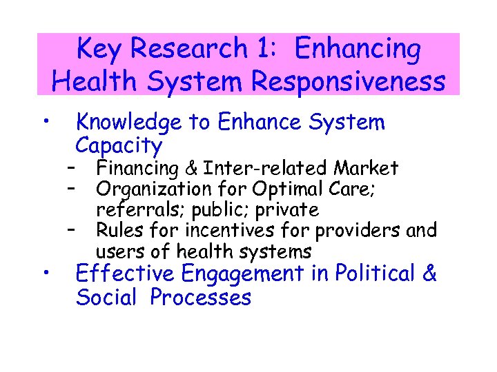 Key Research 1: Enhancing Health System Responsiveness • Knowledge to Enhance System Capacity –