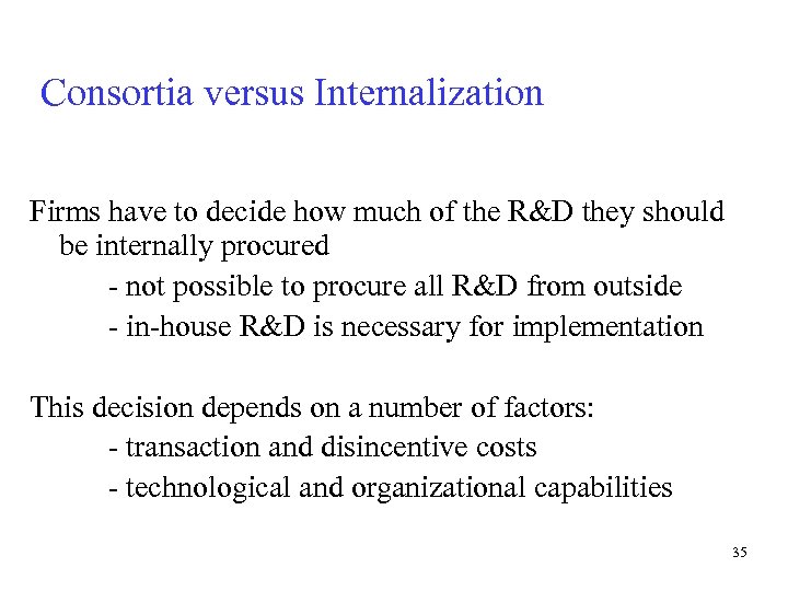 Consortia versus Internalization Firms have to decide how much of the R&D they should