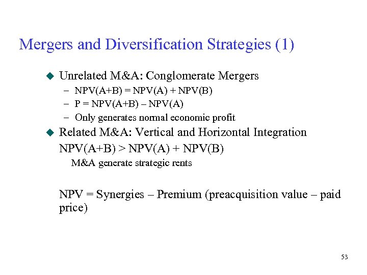 Mergers and Diversification Strategies (1) u Unrelated M&A: Conglomerate Mergers – NPV(A+B) = NPV(A)