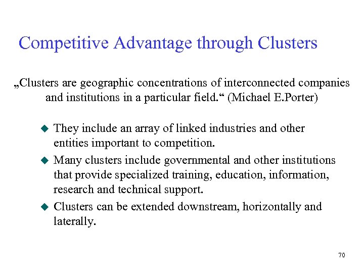 Competitive Advantage through Clusters „Clusters are geographic concentrations of interconnected companies and institutions in