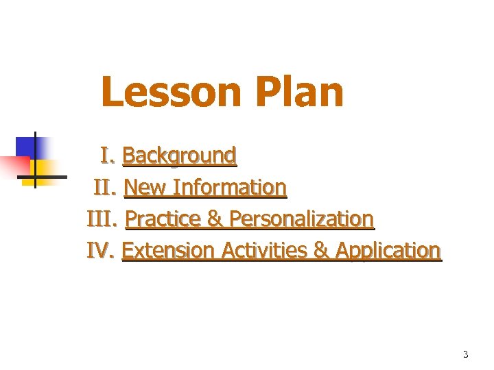 Lesson Plan I. Background II. New Information III. Practice & Personalization IV. Extension Activities