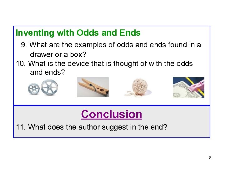 Inventing with Odds and Ends 9. What are the examples of odds and ends