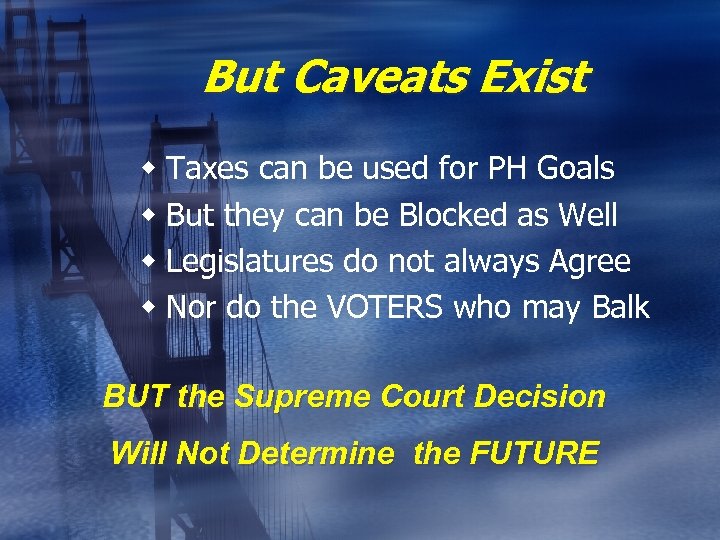 But Caveats Exist w Taxes can be used for PH Goals w But they