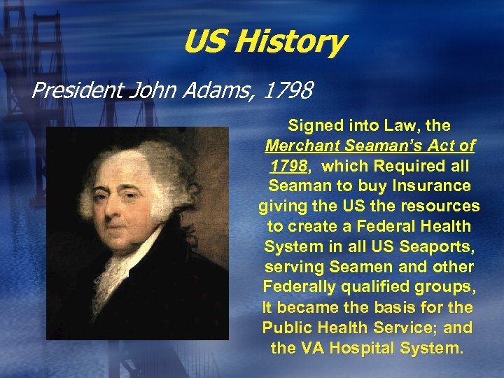 US History President John Adams, 1798 Signed into Law, the Merchant Seaman’s Act of