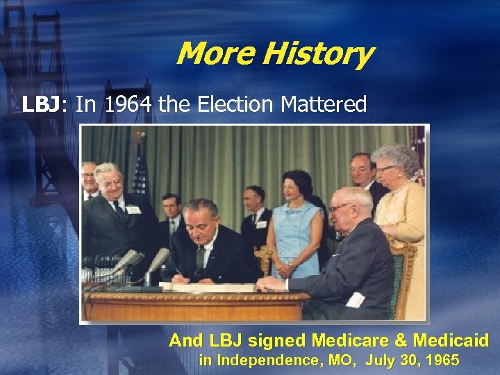 More History LBJ: In 1964 the Election Mattered And LBJ signed Medicare & Medicaid