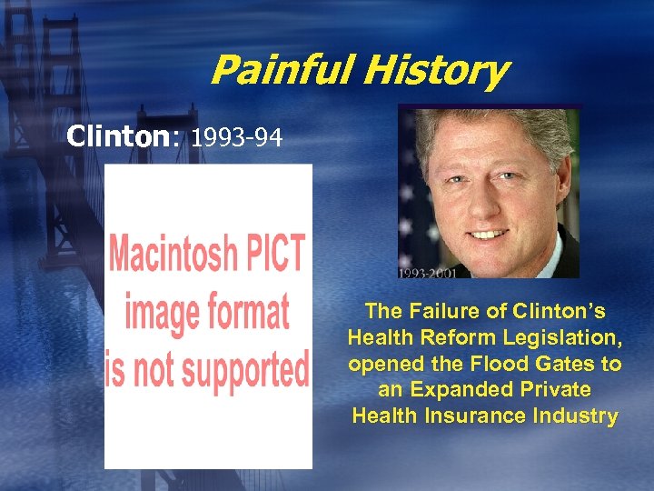 Painful History Clinton: 1993 -94 Clinton The Failure of Clinton’s Health Reform Legislation, opened