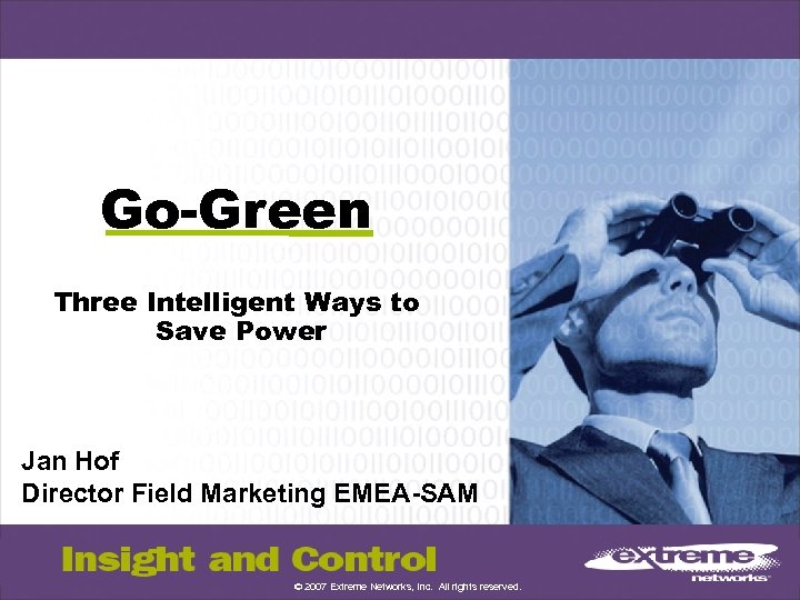 Go-Green Three Intelligent Ways to Save Power Jan Hof Director Field Marketing EMEA-SAM ©
