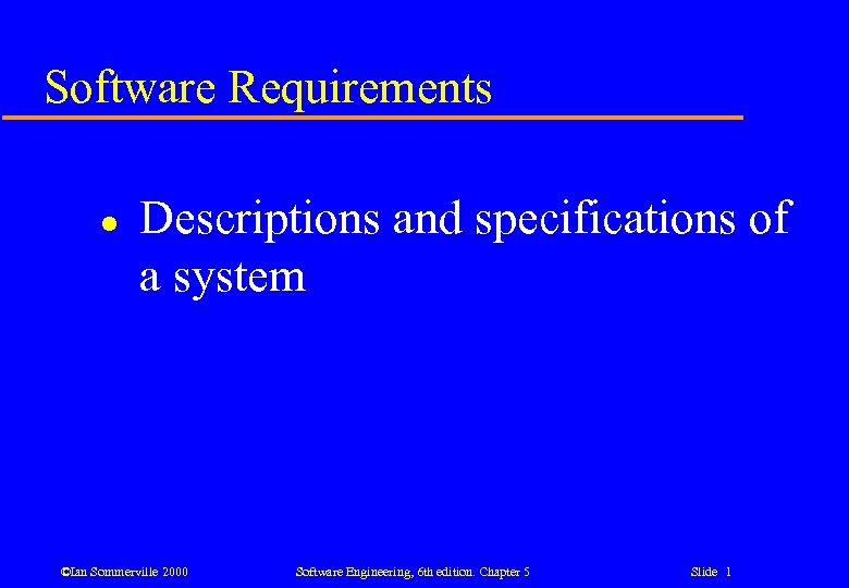 Software Requirements l Descriptions and specifications of a system ©Ian Sommerville 2000 Software Engineering,