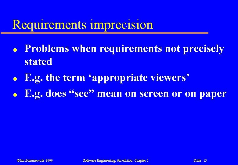 Requirements imprecision l l l Problems when requirements not precisely stated E. g. the